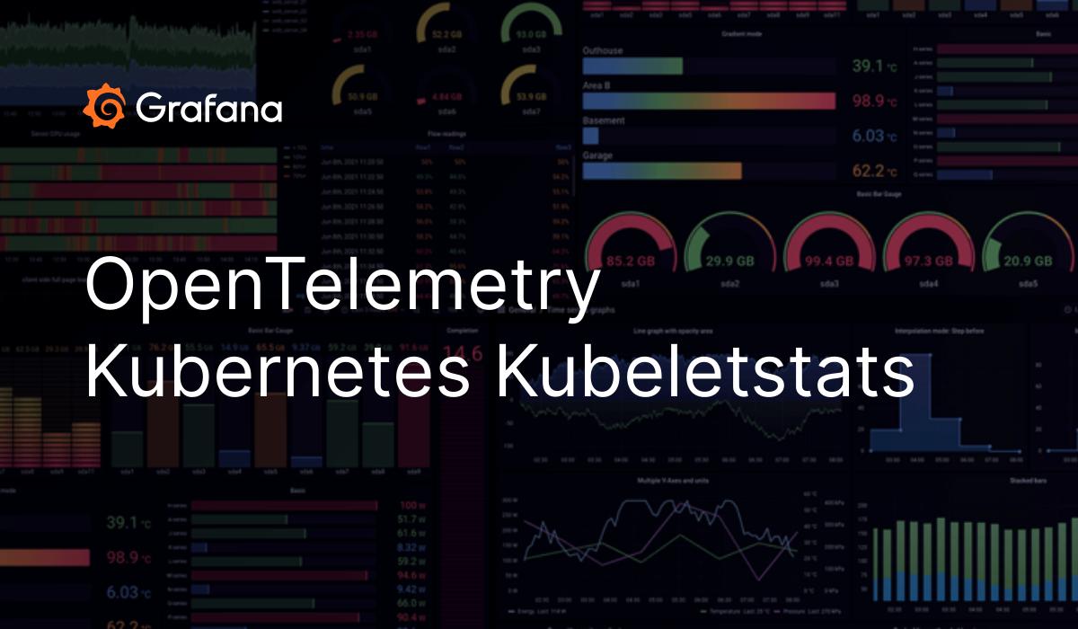 OpenTelemetry Kubernetes Kubeletstats | Grafana Labs